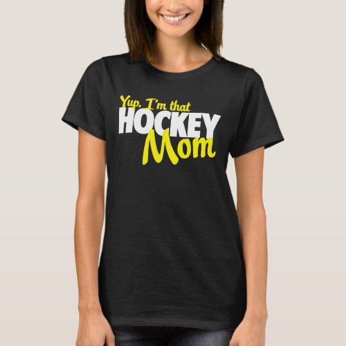 Yup Im that hockey mom T_Shirt