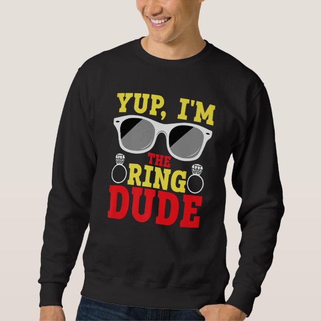 Yup I'm The Ring Dude Ring Bearer Sweatshirt (Front)