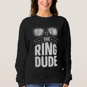 Yup I'm The Ring Dude Ring Bearer Wedding Sweatshirt