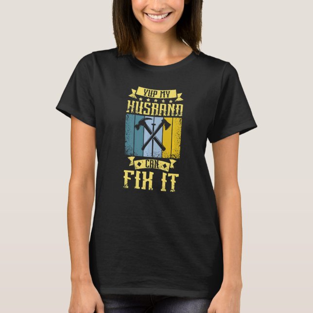 Yup My Husband Can Fix It Carpenter T-Shirt (Front)