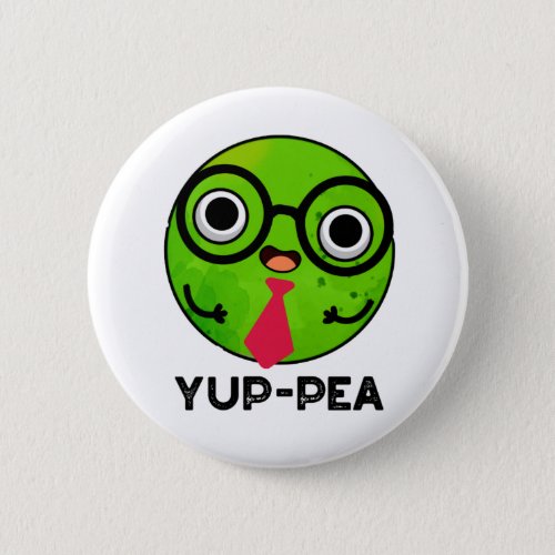 Yup_pea Funny Yuppie Veggie Pea Pun Button