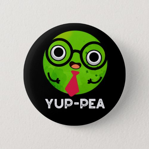 Yup_pea Funny Yuppie Veggie Pea Pun Dark BG Button