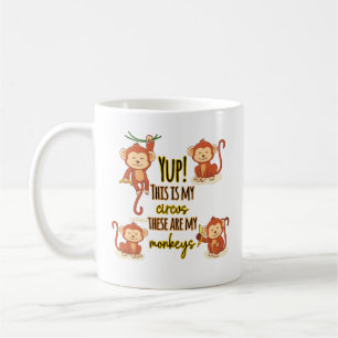 Yup! This is My Circus These Are My Four Monkeys Coffee Mug