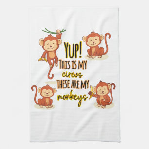 Yup! This is My Circus These Are My Four Monkeys Kitchen Towel