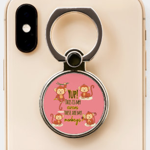 Yup! This is My Circus These Are My Four Monkeys Phone Ring Stand