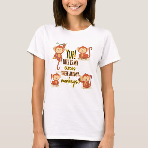 Yup! This is My Circus These Are My Four Monkeys T-Shirt