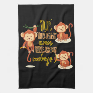 Yup! This is My Circus These Are My Three Monkeys Kitchen Towel