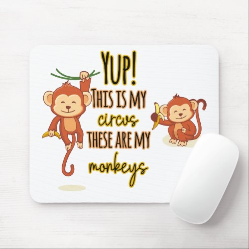 Yup This is My Circus These Are My Two Monkeys Mouse Pad