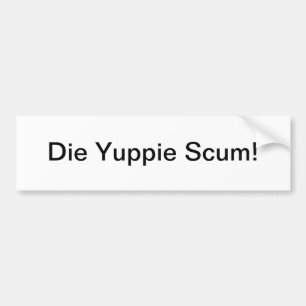 Yuppie scum - bumper sticker