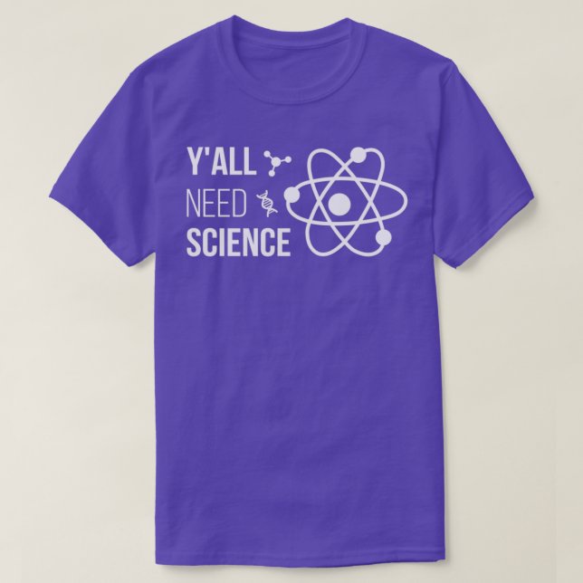 Yx27all Need Science IV Chemistry Biology Physics  T-Shirt (Design Front)