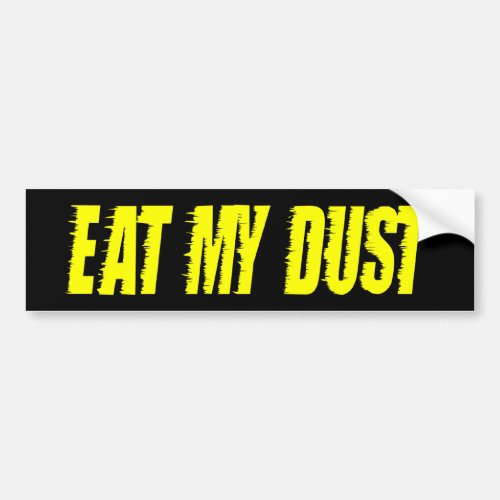 z Eat My Dust bs Bumper Sticker