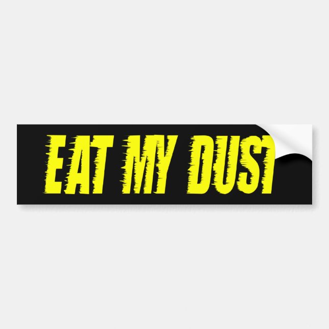 z Eat My Dust bs Bumper Sticker (Front)