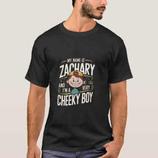 Zachary Funny Joke Very Cheeky Boy For Family or F T-Shirt