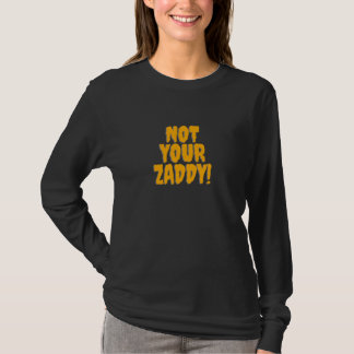 Zaddy Not Your Zaddy Sugar Daddy Mens College Humo T-Shirt