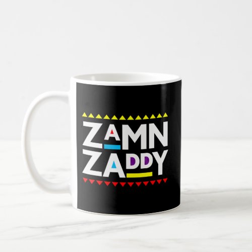 Zamn Zaddy Zamm Daddy Zamn Zaddy Zammm Coffee Mug