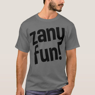 zany fun for everyone T-Shirt