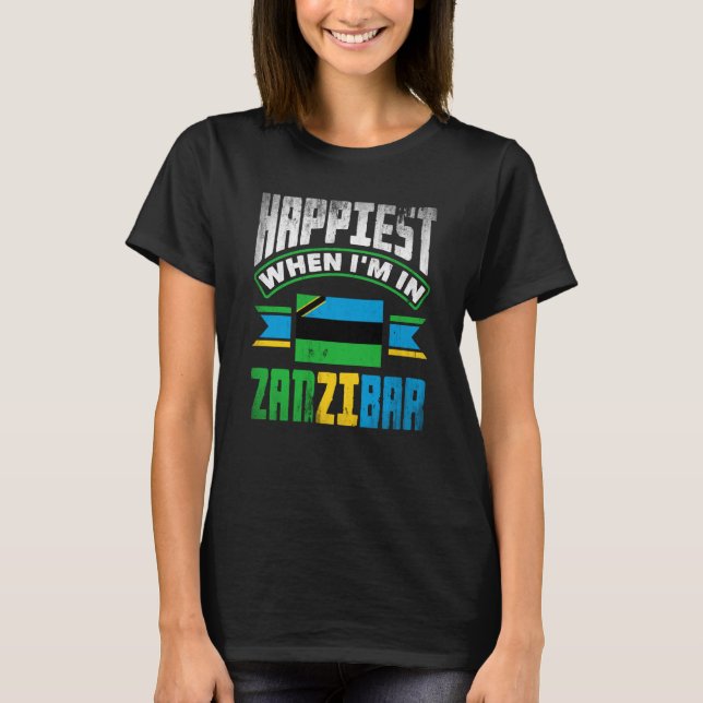 Zanzibar Zanzibari Flag Happiest When Im In Zanzib T-Shirt (Front)