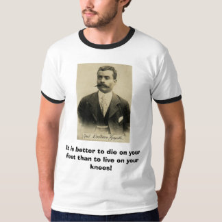 zapata, It is better to die on your feet than t... T-Shirt