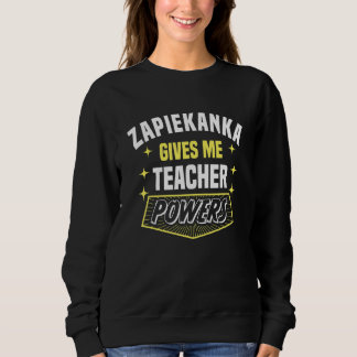 Zapiekanka Gives Me Teacher Powers Professor Humor Sweatshirt