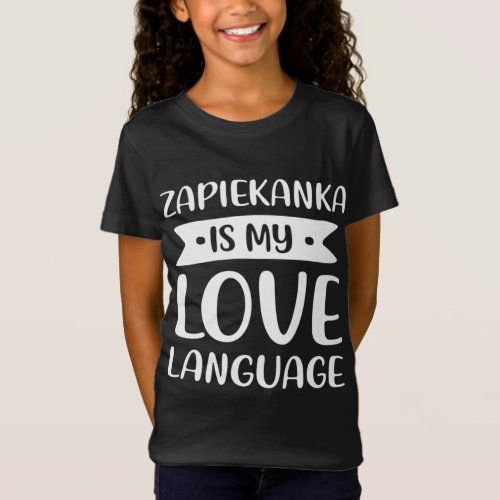 Zapiekanka is My Love Language Polish Pizza Comfor T_Shirt
