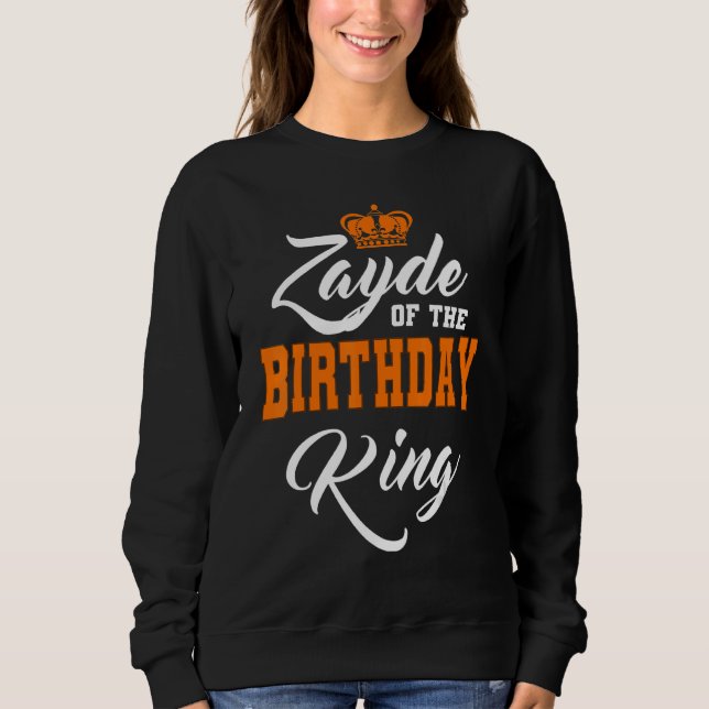 Zayde Of The Birthday King Party Crown Bday Celebr Sweatshirt (Front)
