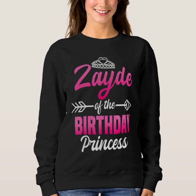 Zayde Of The Birthday Princess Party Bday Celebrat Sweatshirt (Front)
