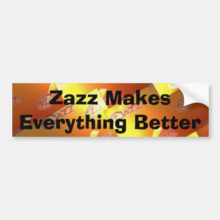 zazz b, Zazz Makes Everything Better Bumper Sticker