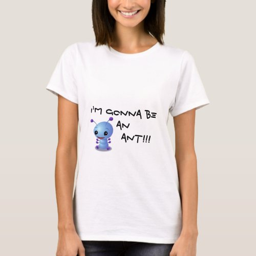 zazzle3 Im gonna be an         ANT T_Shirt