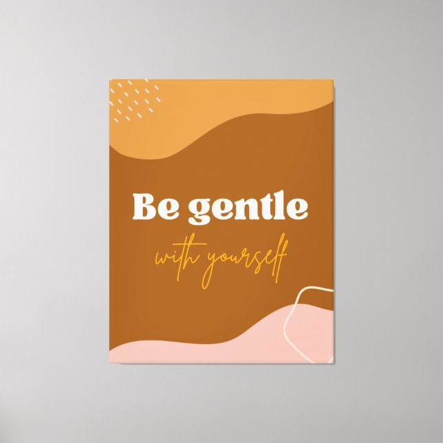 Zazzle be gentle with yourself canvas print (Front)