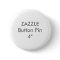 Zazzle Blank Custom 4" Huge Button Pin