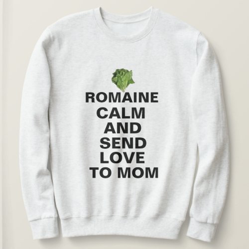 Zazzle  Funny Customizable Romaine Calm and Love Sweatshirt