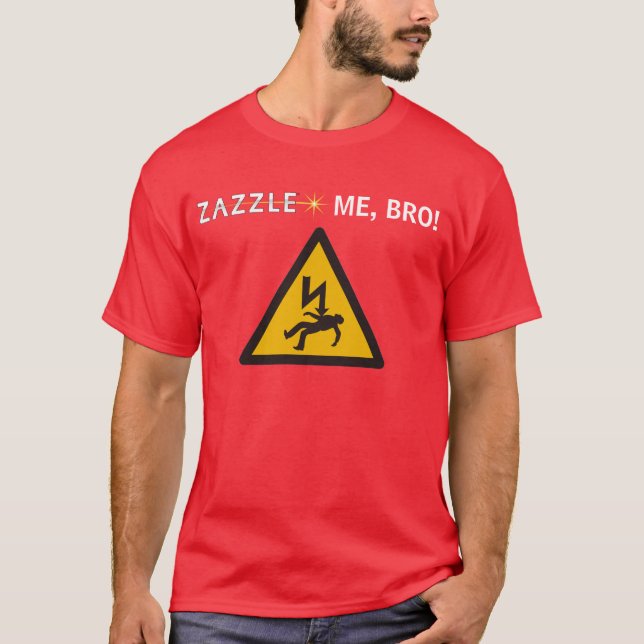 ZAZZLE ME, BRO! T-Shirt (Front)