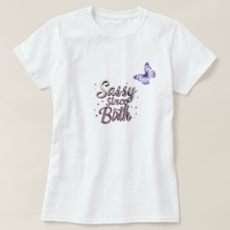 Zazzle Sassy Since Birth T-shirt: Customized T-Shirt