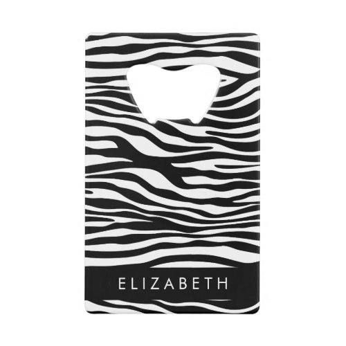 Zebra Print Stripes Black And White Your Name Credit Card Bottle Opener