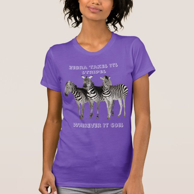 Zebra takes its stripes wherever it goes T-Shirt (Front)