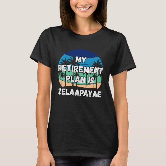 Zelaapayae Crypto My Retirement Plan is Zelaapayae T-Shirt (Front)