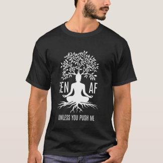 Zen AF Sarcastic Meditation Humor Mindfulness Yoga T-Shirt