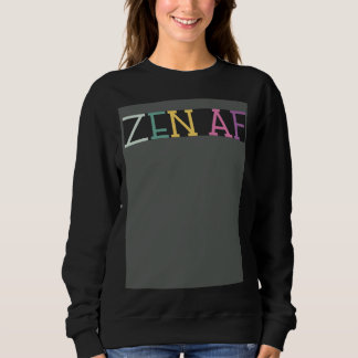 Zen AF  Zen  Meditating Meditation Yoga Namaste Sweatshirt