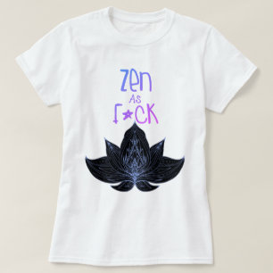 ZEN AS F*CK Gag tops gifts T-shirt