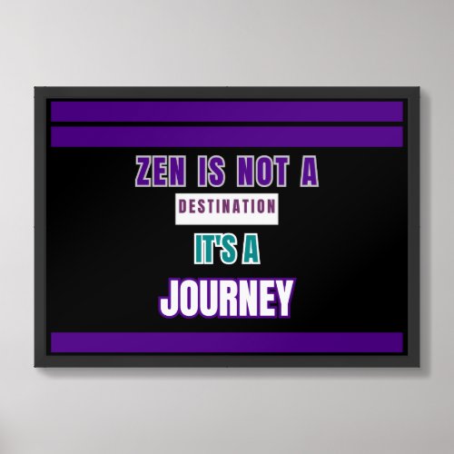 Zen Is Not a Destination Its a Journey Zen Wall  Framed Art