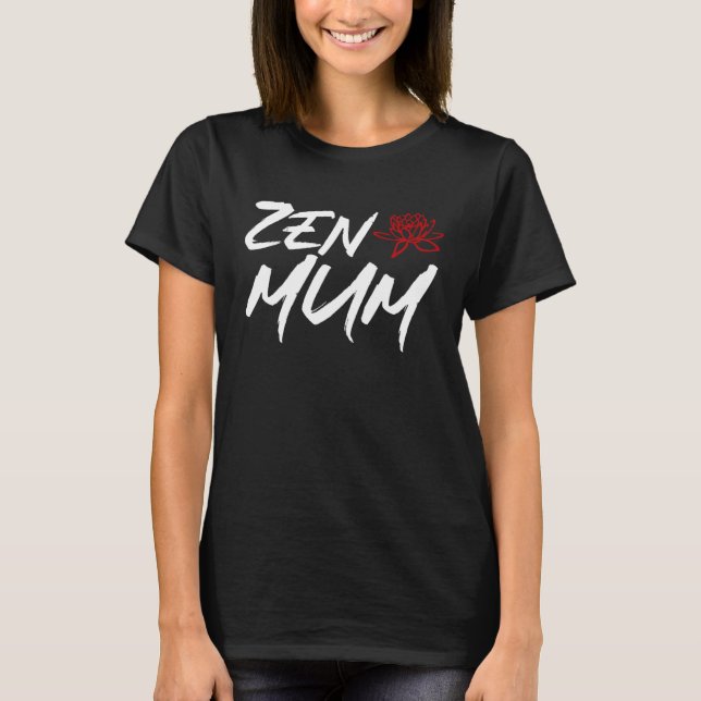 Zen Mum  Mothers Day Meditation and Yoga Mum Meme T-Shirt (Front)