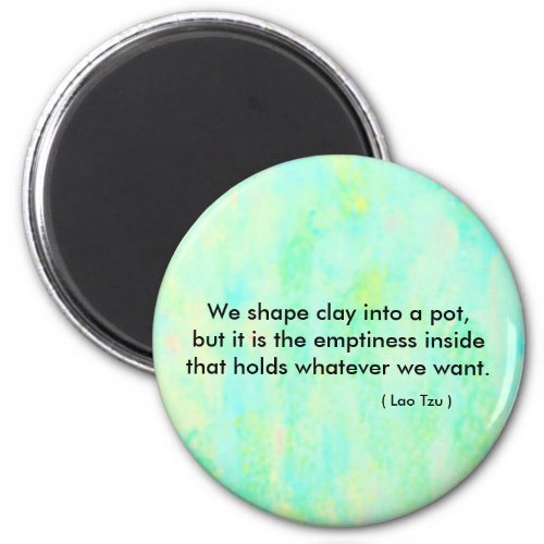 Zen quote  We shape clay into a pot Magnet
