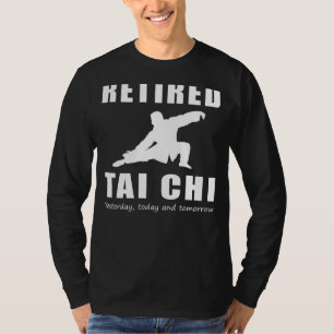 Zen Retirement Flow - Retired Tai-Chi Yesterday To T-Shirt