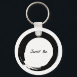 Zen Symbol with "Just Be" Keychain<br><div class="desc">The enso (also known as the open circle or symbol of zen) represents change,  acceptance,  and The Way.  We've added the words Just Be to this timeless illustration to remind you that the Way of Zen is to be present and in the moment.</div>