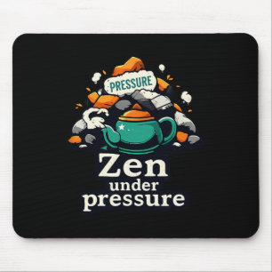 Zen Under Pressure Teapot Chill Vibes Mental Healt Mouse Pad