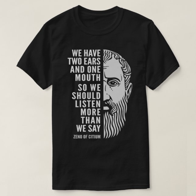 Zeno of Citium Inspiring Stoic Quote We Should Lis T-Shirt (Design Front)