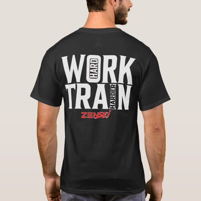 Zensei - Work Hard Train Harder T-Shirt (Back)