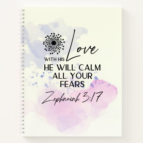 Zephaniah 317 His Love will calm your fears Bible Notebook