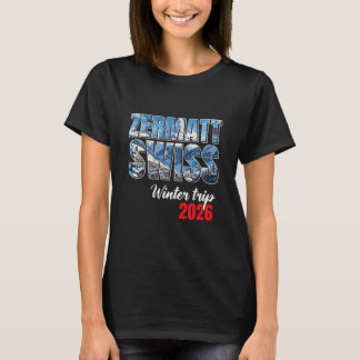 Zermatt Switzerland Winter Trip 2026 Alps Ski Swis T-Shirt