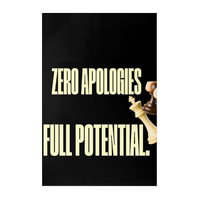 Zero apologies - Full potential  Acrylic Print (Front)